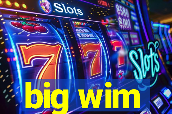 big wim